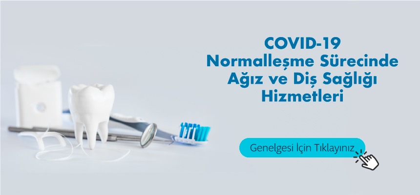 COVID-19 Normalleşme Sürecinde Ağız ve Diş Sağlığı Hizmetleri